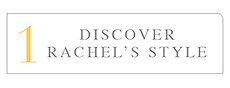 1. Discover Rachel's Style